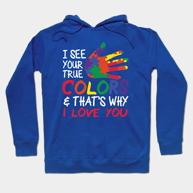 Autism Awareness - I see your true colors that's why I love you Hoodie by Peter the T-Shirt Dude